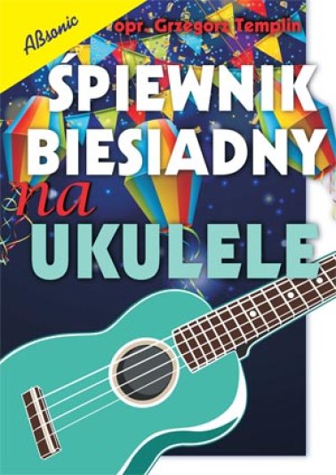 Śpiewnik biesiadny na ukulele