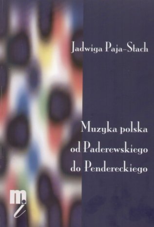 Muzyka polska od Paderewskiego do Pendereckiego