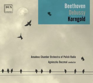 Beethoven, Debussy, Korngold. Amadeus Chamber Orchestra of Polish Radio