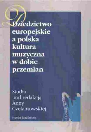 Dziedzictwo europejskie a polska kultura muzyczna w dobie przemian