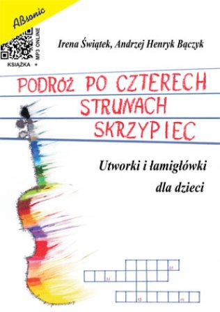 Podróż po czterech strunach skrzypiec. Utworki i łamigłówki dla dzieci