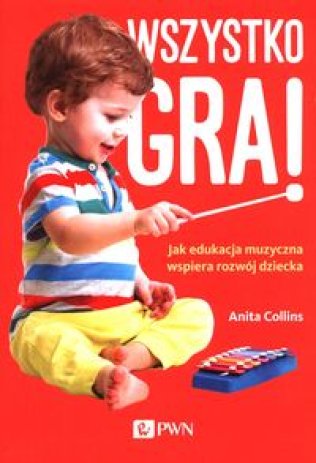 Wszystko gra. Jak edukacja muzyczna wspiera rozwój dziecka.