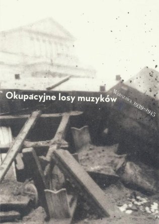 Warszawa 1939-1945. Okupacyjne losy muzyków