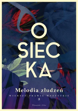 Melodia złudzeń. Wiersze prawie wszystkie