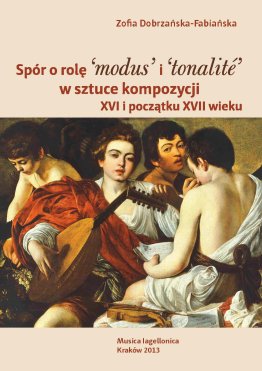 Spór o rolę 'modus' i 'tonalite' w sztuce kompozycji XVI i początku XVII wieku