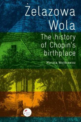 Żelazowa Wola - The History of Chopin's Birthplace