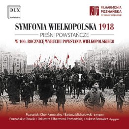Symfonia Wielkopolska 1918. Pieśni Powstańcze.