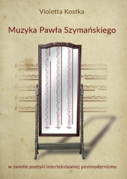 Muzyka Pawła Szymańskiego w świetle poetyki intertekstualnej postmodernizmu