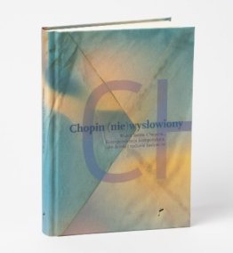 Chopin (nie)wysłowiony. Wokół listów Chopina