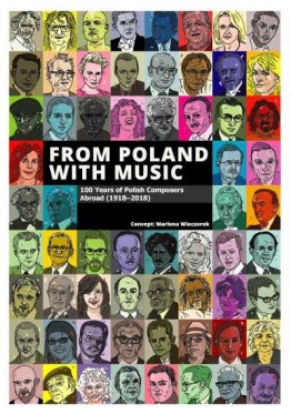 From Poland with Music. 100 Years of Polish Composers Abroad (1918-2018)