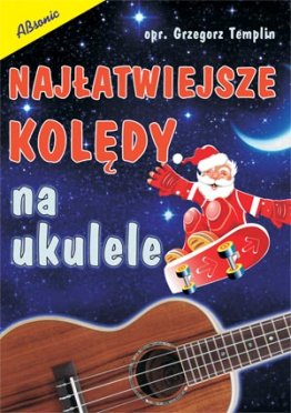 Najłatwiejsze kolędy na ukulele