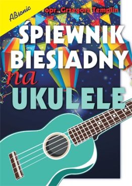 Śpiewnik biesiadny na ukulele