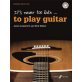 It's Never Too Late To Play Guitar